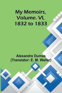 bokomslag My Memoirs, Volume. VI, 1832 to 1833