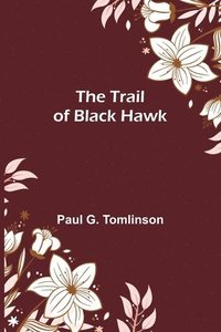 bokomslag The Trail of Black Hawk