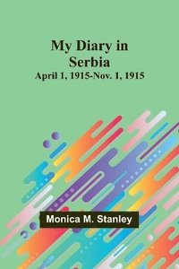 bokomslag My Diary in Serbia: April 1, 1915-Nov. 1, 1915
