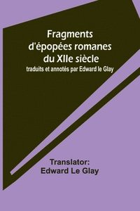 bokomslag Fragments d'popes romanes du XIIe sicle; traduits et annots par Edward le Glay
