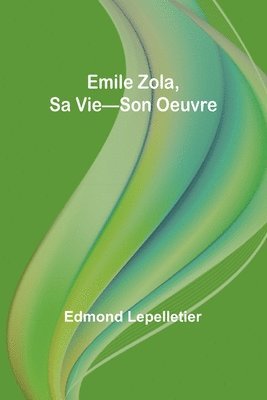 Emile Zola, Sa Vie-Son Oeuvre 1