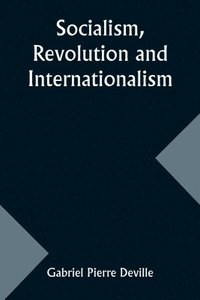 bokomslag Socialism, Revolution and Internationalism
