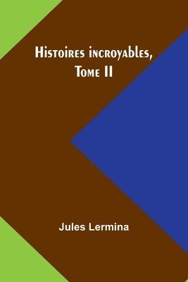 bokomslag Histoires incroyables, Tome II