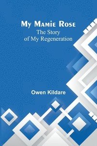 bokomslag My Mamie Rose: The Story of My Regeneration