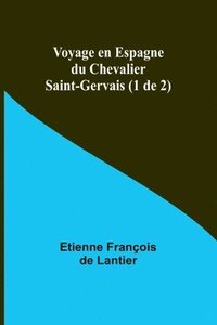 bokomslag Voyage en Espagne du Chevalier Saint-Gervais (1 de 2)