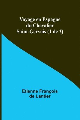 Voyage en Espagne du Chevalier Saint-Gervais (1 de 2) 1