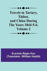 bokomslag Travels in Tartary, Thibet, and China During the years 1844-5-6. Volume 2