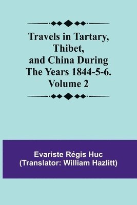 Travels in Tartary, Thibet, and China During the years 1844-5-6. Volume 2 1