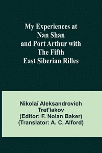 bokomslag My Experiences at Nan Shan and Port Arthur with the Fifth East Siberian Rifles