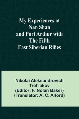 bokomslag My Experiences at Nan Shan and Port Arthur with the Fifth East Siberian Rifles