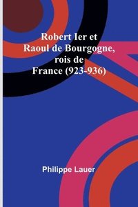 bokomslag Robert Ier et Raoul de Bourgogne, rois de France (923-936)