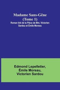 bokomslag Madame Sans-Gne (Tome 1); Roman tir de la Pice de Mm. Victorien Sardou et mile Moreau