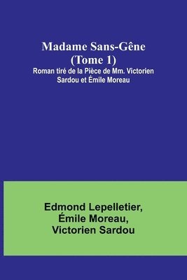 Madame Sans-Gne (Tome 1); Roman tir de la Pice de Mm. Victorien Sardou et mile Moreau 1