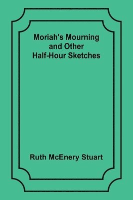 Moriah's Mourning and Other Half-Hour Sketches 1