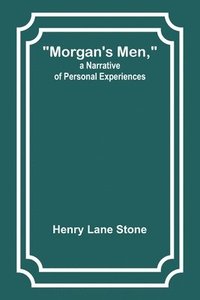 bokomslag Morgan's Men, a Narrative of Personal Experiences
