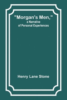 bokomslag Morgan's Men, a Narrative of Personal Experiences