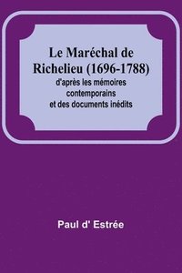 bokomslag Le Marchal de Richelieu (1696-1788); d'aprs les mmoires contemporains et des documents indits