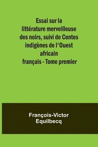bokomslag Essai sur la littrature merveilleuse des noirs, suivi de Contes indignes de l'Ouest africain franais - Tome premier