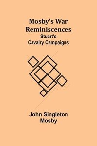 bokomslag Mosby's War Reminiscences; Stuart's Cavalry Campaigns