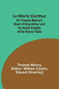 bokomslag Le Morte Darthur; Sir Thomas Malory's Book of King Arthur and his Noble Knights of the Round Table