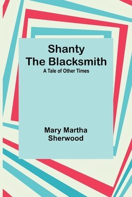 Shanty the Blacksmith; a Tale of Other Times 1