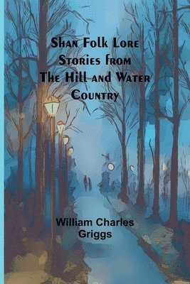 Shan Folk Lore Stories from the Hill and Water Country 1