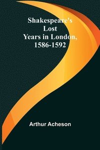 bokomslag Shakespeare's Lost Years in London, 1586-1592