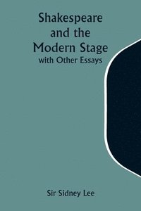 bokomslag Shakespeare and the Modern Stage; with Other Essays