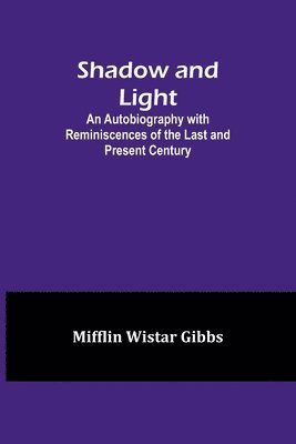 Shadow and Light;An Autobiography with Reminiscences of the Last and Present Century 1