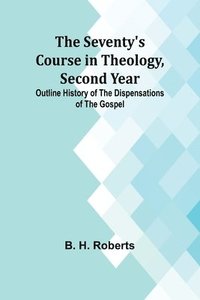 bokomslag The Seventy's Course in Theology, Second Year;Outline History of the Dispensations of the Gospel