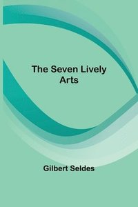 bokomslag The Seven Lively Arts