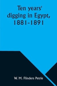 bokomslag Ten years' digging in Egypt, 1881-1891