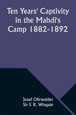 Ten Years' Captivity in the Mahdi's Camp 1882-1892 1