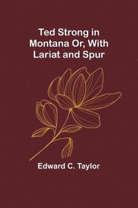 bokomslag Ted Strong in Montana Or, With Lariat and Spur