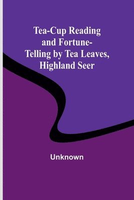 Tea-Cup Reading and Fortune-Telling by Tea Leaves, Highland Seer 1