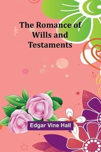 bokomslag The Romance of Wills and Testaments