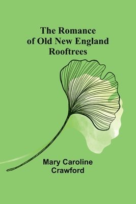 The Romance of Old New England Rooftrees 1