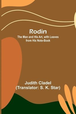 Rodin; The Man and His Art, with Leaves from His Note-book 1