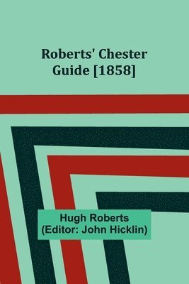 bokomslag Roberts' Chester Guide [1858]