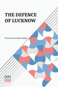bokomslag The Defence Of Lucknow