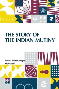 bokomslag The Story Of The Indian Mutiny