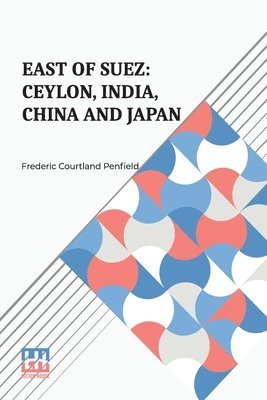 East Of Suez: Ceylon, India, China And Japan 1