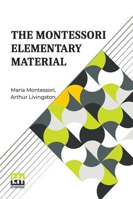 The Montessori Elementary Material: Translated From The Italian By Arthur Livingston 1