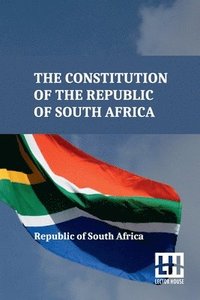 bokomslag The Constitution Of The Republic Of South Africa: As Adopted On 8 May 1996 And Amended On 11 October 1996 By The Constitutional Assembly Including The