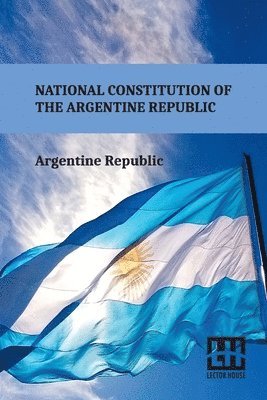 bokomslag National Constitution Of The Argentine Republic: General Constituent Assembly, City Of Santa Fe, August 22, 1994