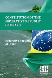 bokomslag Constitution Of The Federative Republic Of Brazil: Constitutional Text Enacted On October 5, 1988, With The Alterations Established By Revision Consti