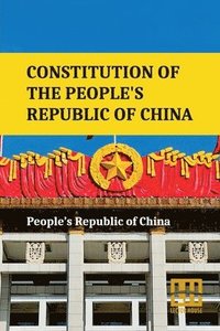 bokomslag Constitution Of The People s Republic Of China: Complete Text After Amendment On March 11, 2018