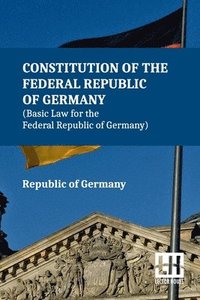 bokomslag Constitution Of The Federal Republic Of Germany (Basic Law For The Federal Republic Of Germany)