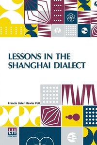 bokomslag Lessons In The Shanghai Dialect