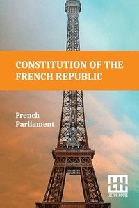 bokomslag Constitution Of The French Republic: October 4, 1958 Including Rules Of Procedure